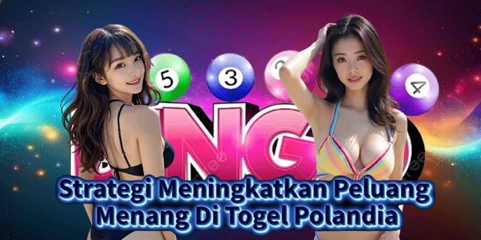 Strategi Meningkatkan Peluang Menang Di Togel Polandia