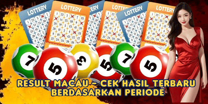 Result Macau - Cek Hasil Terbaru Berdasarkan Periode